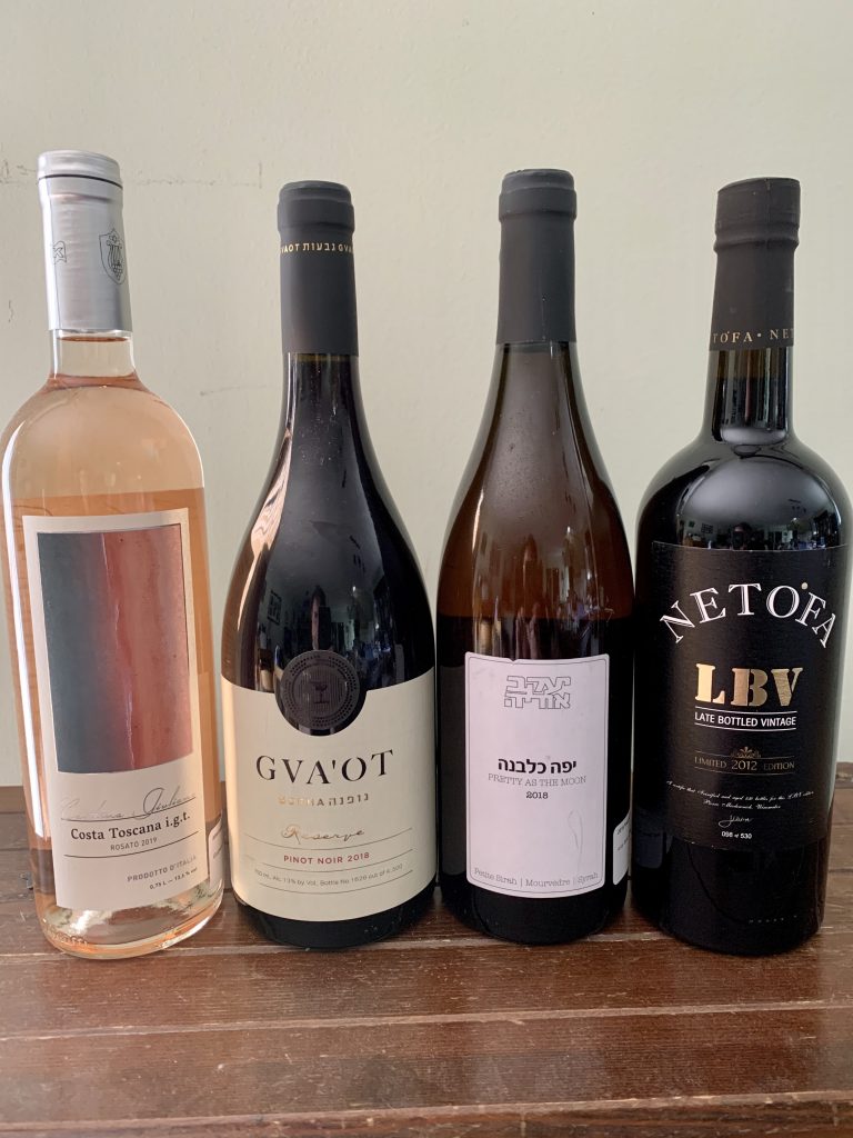 2019 Cantina Giuliano Costa Toscana Rosato; 2018 Gvaot Gofna Reserve Pinot Noir; 2018 Ya'acov Oryah, Pretty as the Moon Rose; 2012Netofa LBV Port Style